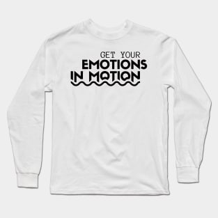 Get Your Emotions In Motion Long Sleeve T-Shirt